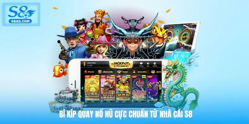 Bí kíp quay nổ hũ cực chuẩn từ nhà cái S8