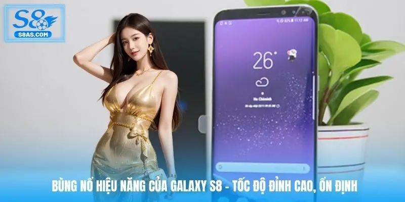bung-no-hieu-nang-cua-galaxy-s8-toc-do-dinh-cao-on-dinh