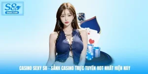 casino-sexy-s8-sanh-casino-truc-tuyen-hot-nhat-hien-nay