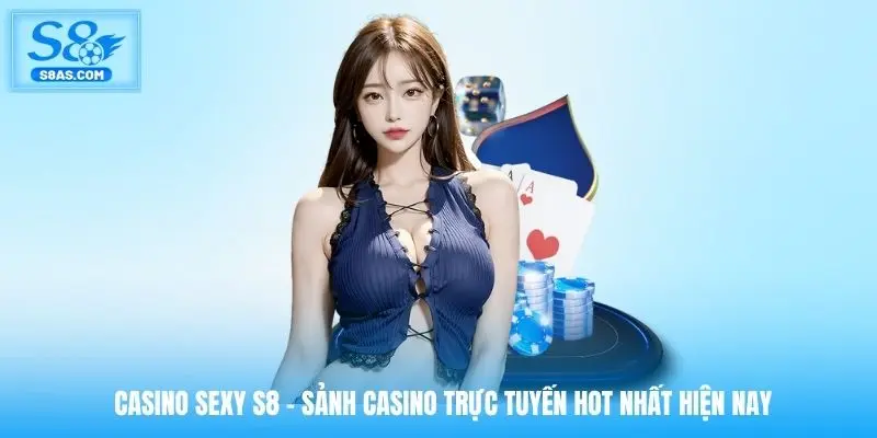 casino-sexy-s8-sanh-casino-truc-tuyen-hot-nhat-hien-nay