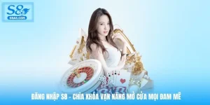 dang-nhap-s8-chia-khoa-van-nang-mo-cua-moi-dam-me