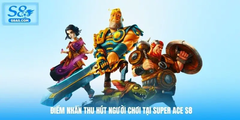 Điểm nhấn thu hút người chơi tại Super ACE S8