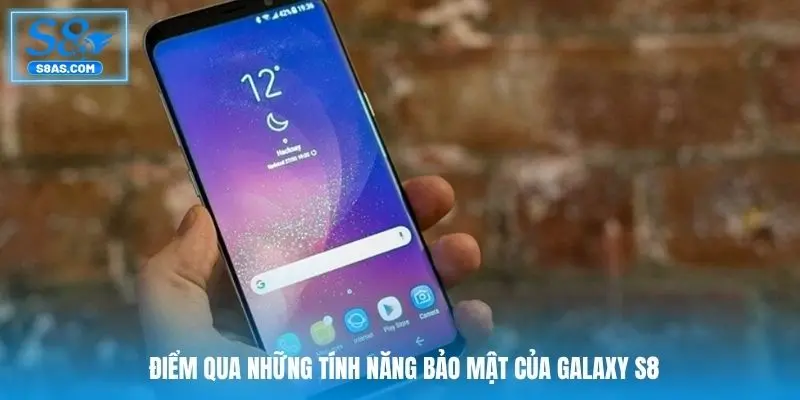Điểm qua những tính năng bảo mật của Galaxy S8
