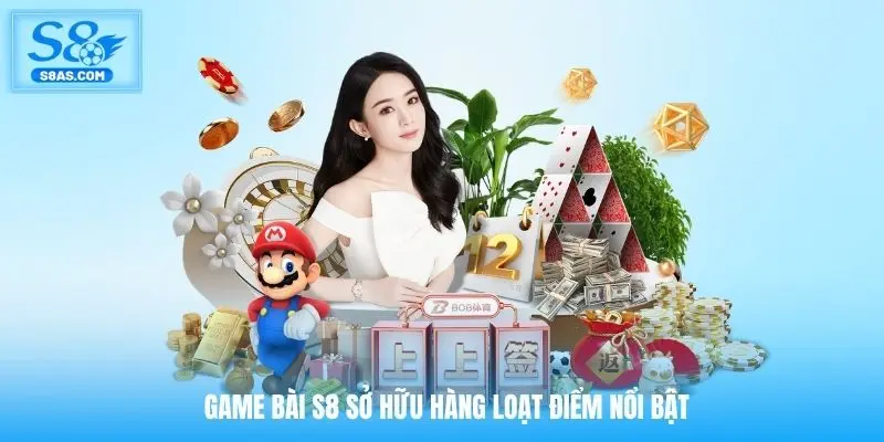 Game bài S8 sở hữu hàng loạt điểm nổi bật
