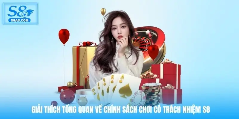 Giải thích tổng quan về chính sách chơi có trách nhiệm S8