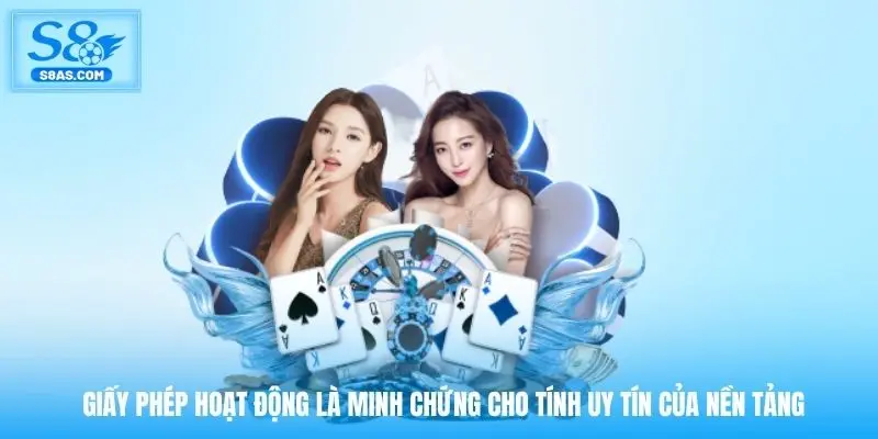 Giấy phép hoạt động là minh chứng cho tính uy tín của nền tảng