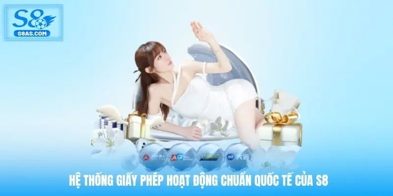Hệ thống giấy phép hoạt động chuẩn quốc tế của S8