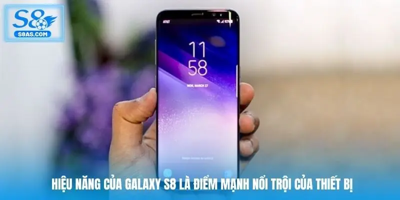 Hiệu năng của Galaxy S8 là điểm mạnh nổi trội của thiết bị