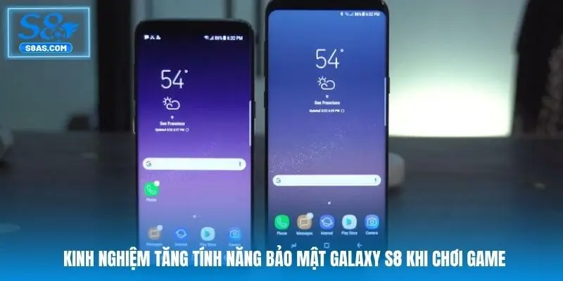Kinh nghiệm tăng tính năng bảo mật Galaxy S8 khi chơi game