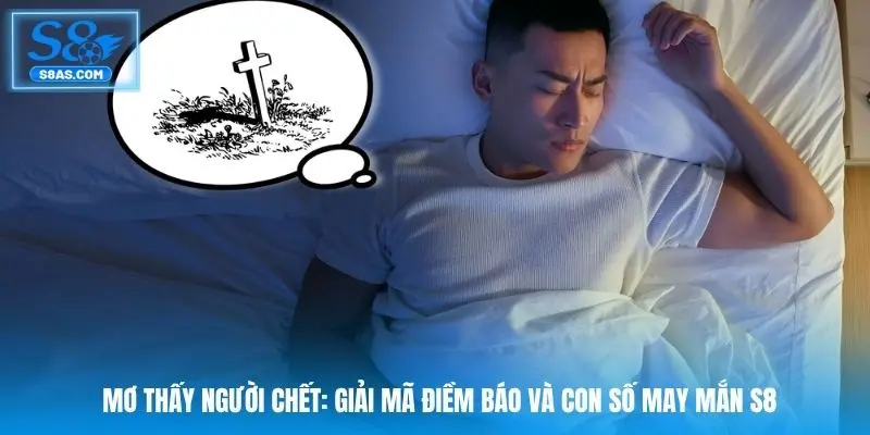 mo-thay-nguoi-chet-giai-ma-diem-bao-va-con-so-may-man-s8