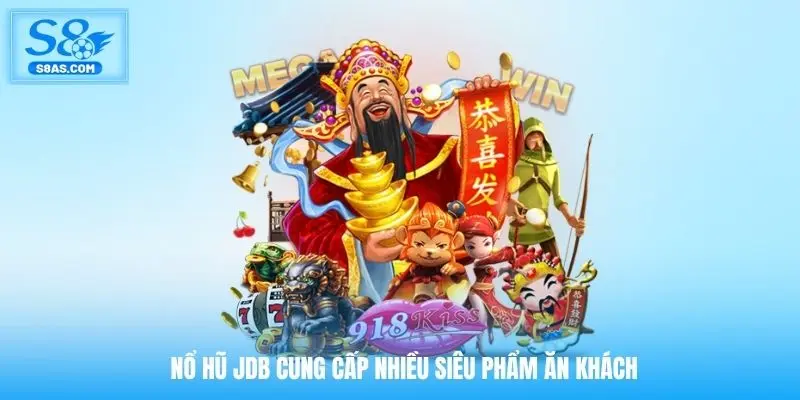 Nổ hũ JDB cung cấp nhiều siêu phẩm ăn khách