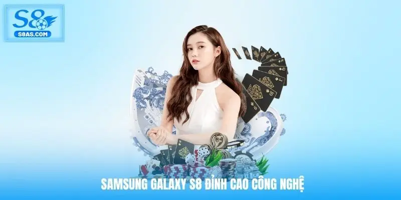 Samsung Galaxy S8 đỉnh cao công nghệ