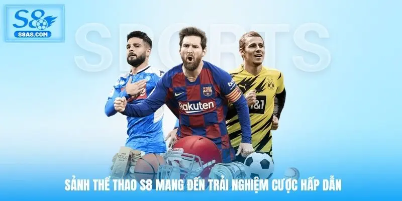 Sảnh thể thao S8 mang đến trải nghiệm cược hấp dẫn