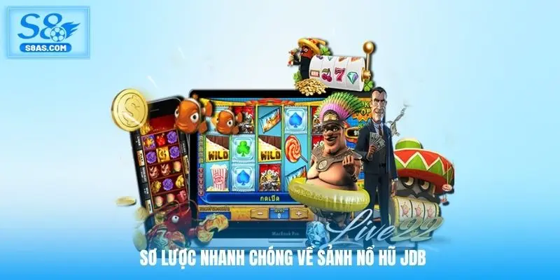 Sơ lược nhanh chóng về sảnh nổ hũ JDB