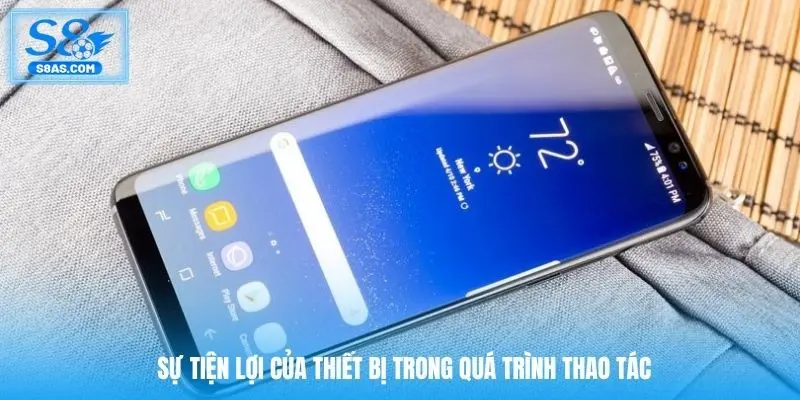 Sự tiện lợi của thiết bị trong quá trình thao tác