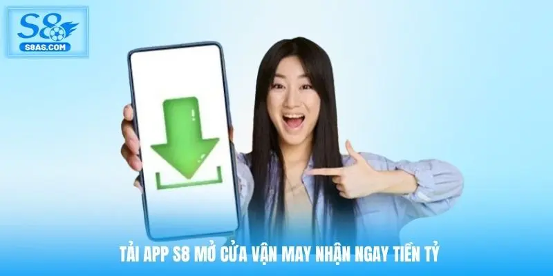 tai-app-s8-mo-cua-van-may-nhan-ngay-tien-ty