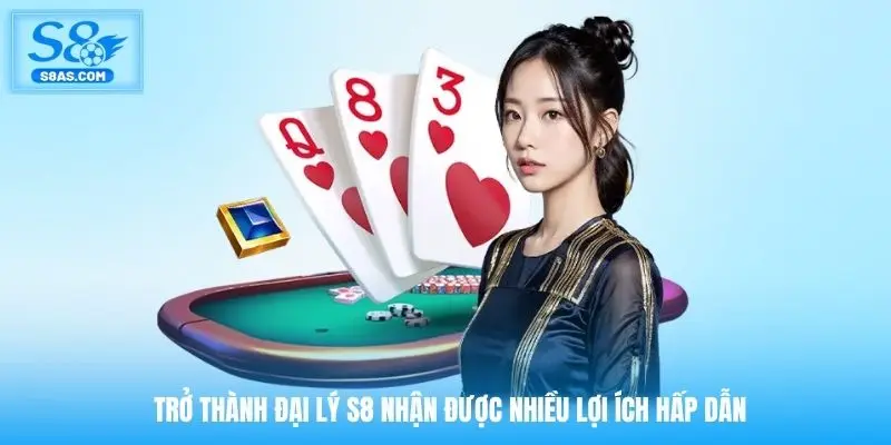 Trở thành đại lý S8 nhận được nhiều lợi ích hấp dẫn