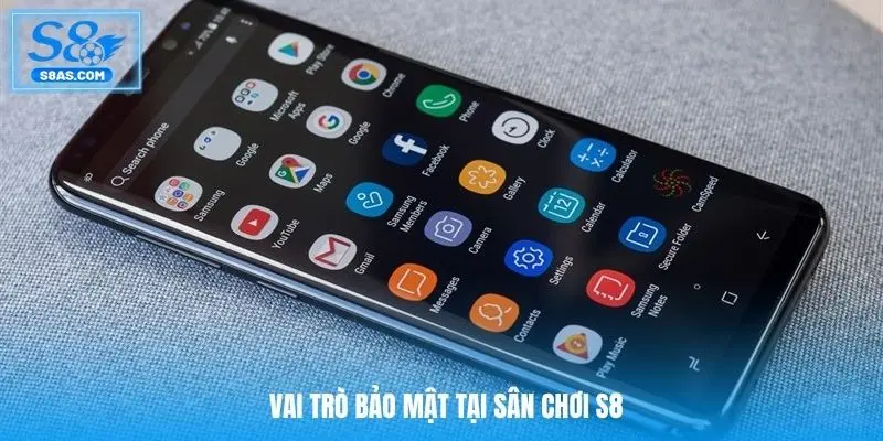 Vai trò bảo mật tại sân chơi S8